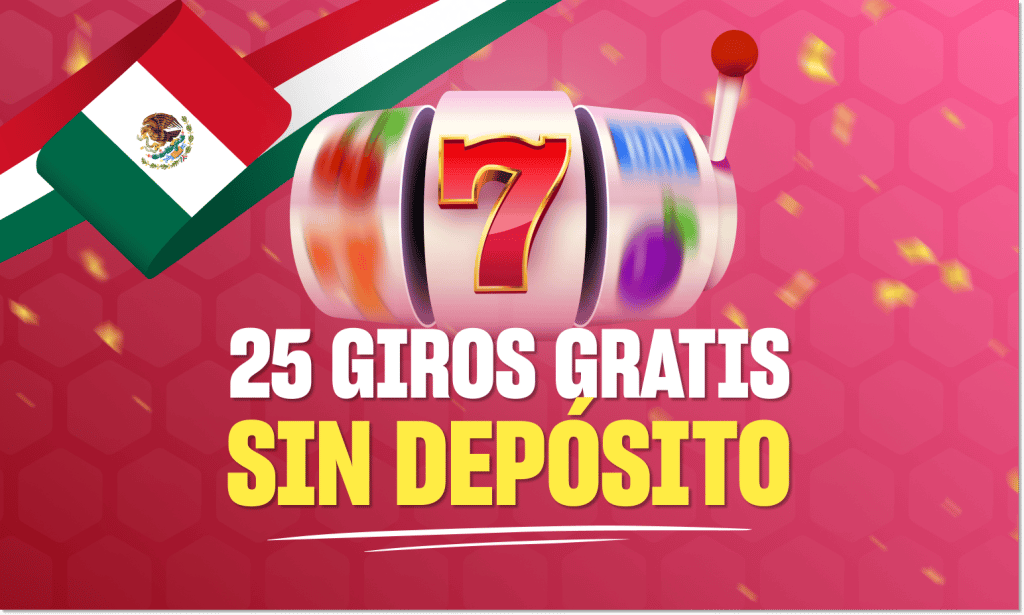 25 giros gratis sin depósito méxico