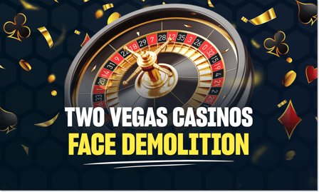 Two Las Vegas Strip Casinos Facing Demolition Soon