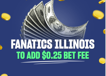Fanatics to charge $0.25 per sports wager in Illinois
