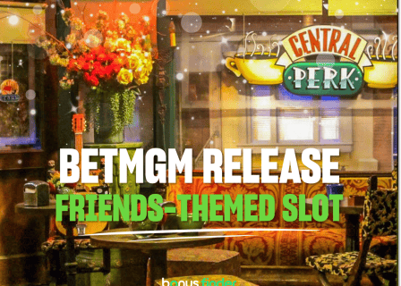 BetMGM and Atlantic Digital launch first official Friends slot