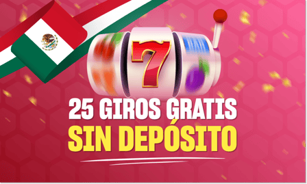 25 giros gratis sin depÃ³sito mÃ©xico